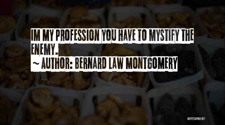 Bernard Law Montgomery Quotes: Im My Profession You Have To Mystify The Enemy.
