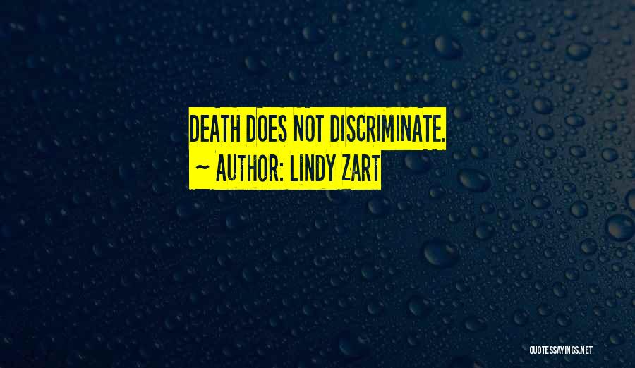 Lindy Zart Quotes: Death Does Not Discriminate.