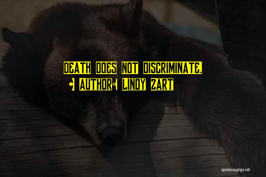 Lindy Zart Quotes: Death Does Not Discriminate.