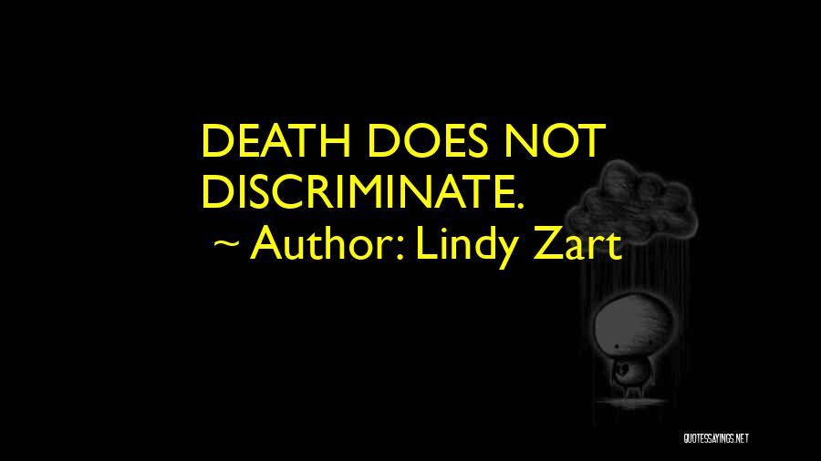 Lindy Zart Quotes: Death Does Not Discriminate.