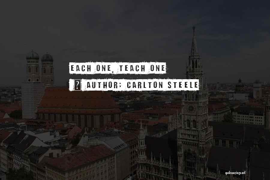 Carlton Steele Quotes: Each One, Teach One