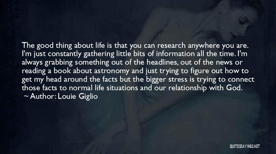 Louie Giglio Quotes: The Good Thing About Life Is That You Can Research Anywhere You Are. I'm Just Constantly Gathering Little Bits Of