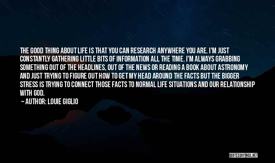 Louie Giglio Quotes: The Good Thing About Life Is That You Can Research Anywhere You Are. I'm Just Constantly Gathering Little Bits Of