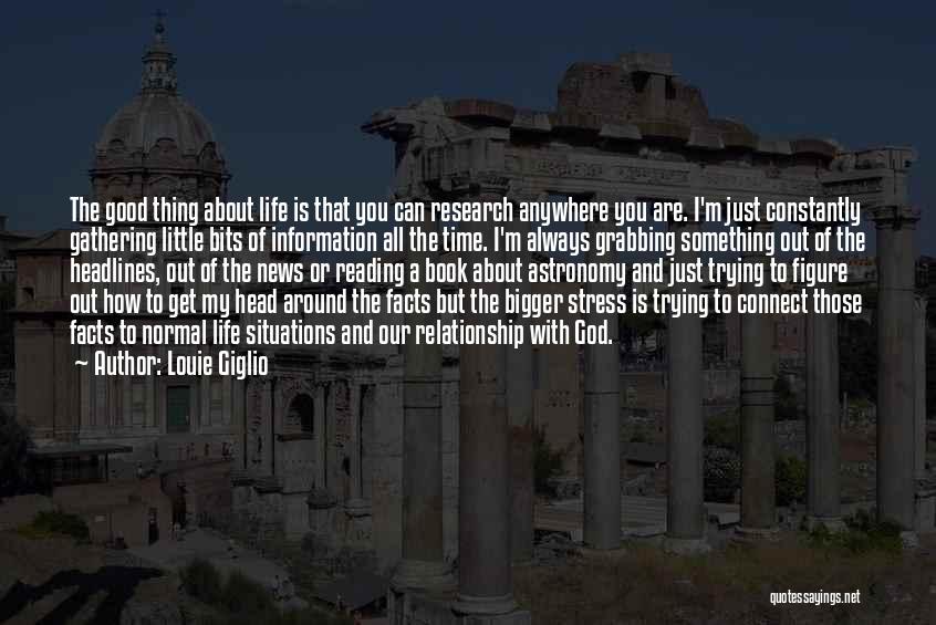 Louie Giglio Quotes: The Good Thing About Life Is That You Can Research Anywhere You Are. I'm Just Constantly Gathering Little Bits Of