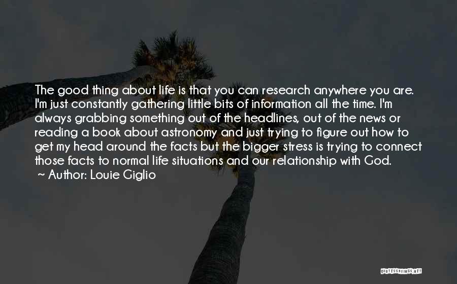 Louie Giglio Quotes: The Good Thing About Life Is That You Can Research Anywhere You Are. I'm Just Constantly Gathering Little Bits Of