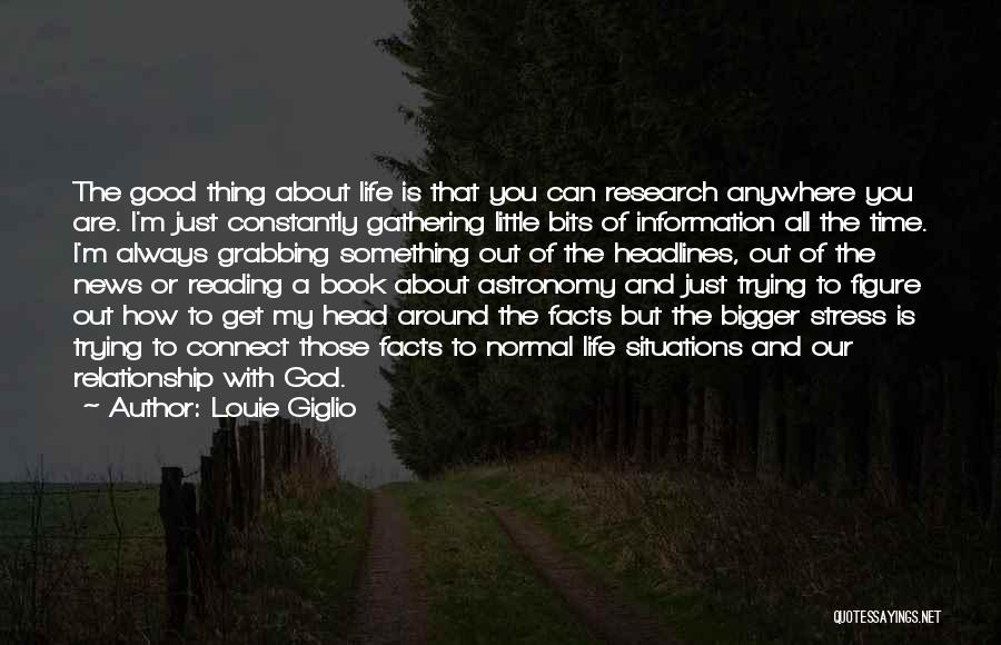 Louie Giglio Quotes: The Good Thing About Life Is That You Can Research Anywhere You Are. I'm Just Constantly Gathering Little Bits Of