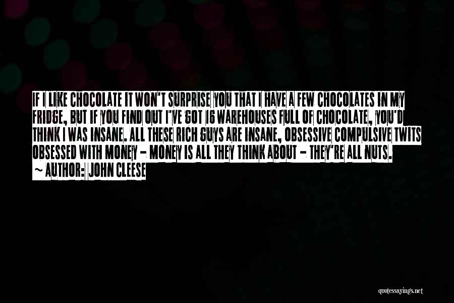 John Cleese Quotes: If I Like Chocolate It Won't Surprise You That I Have A Few Chocolates In My Fridge, But If You