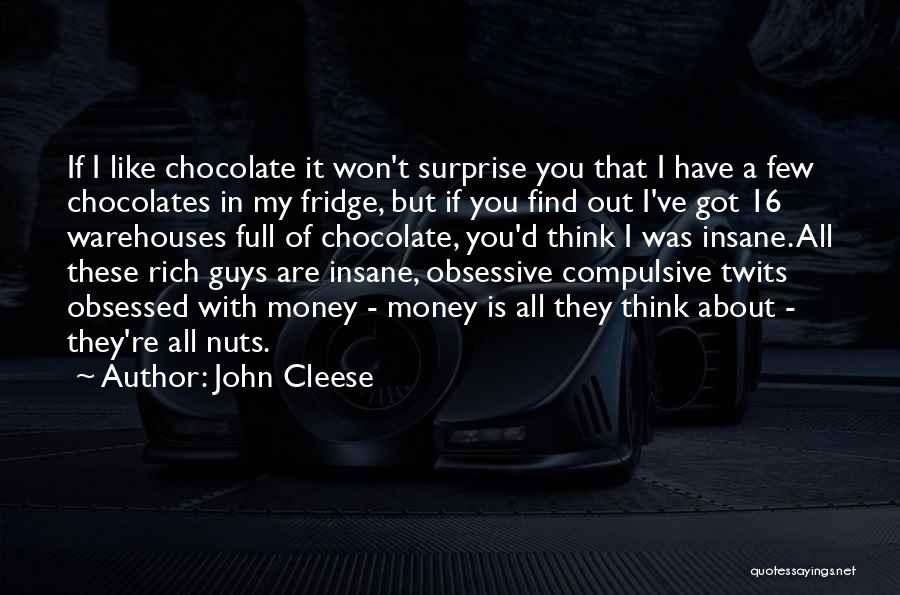 John Cleese Quotes: If I Like Chocolate It Won't Surprise You That I Have A Few Chocolates In My Fridge, But If You