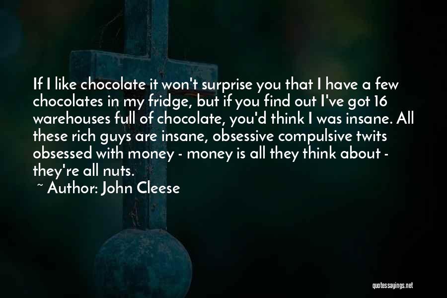John Cleese Quotes: If I Like Chocolate It Won't Surprise You That I Have A Few Chocolates In My Fridge, But If You