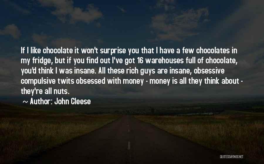 John Cleese Quotes: If I Like Chocolate It Won't Surprise You That I Have A Few Chocolates In My Fridge, But If You