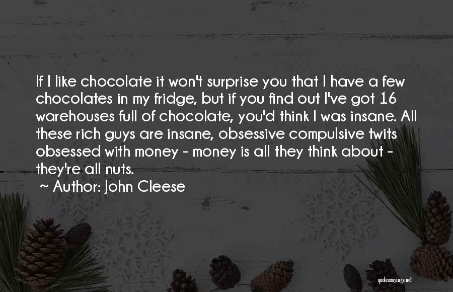 John Cleese Quotes: If I Like Chocolate It Won't Surprise You That I Have A Few Chocolates In My Fridge, But If You