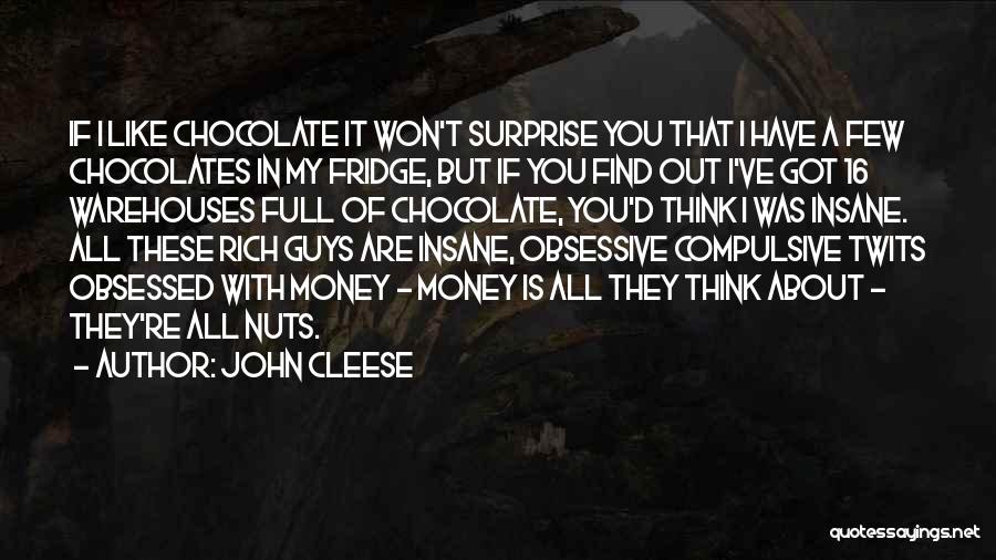John Cleese Quotes: If I Like Chocolate It Won't Surprise You That I Have A Few Chocolates In My Fridge, But If You