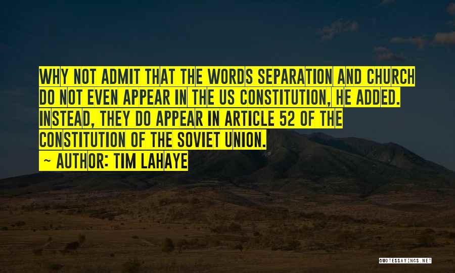 Tim LaHaye Quotes: Why Not Admit That The Words Separation And Church Do Not Even Appear In The Us Constitution, He Added. Instead,