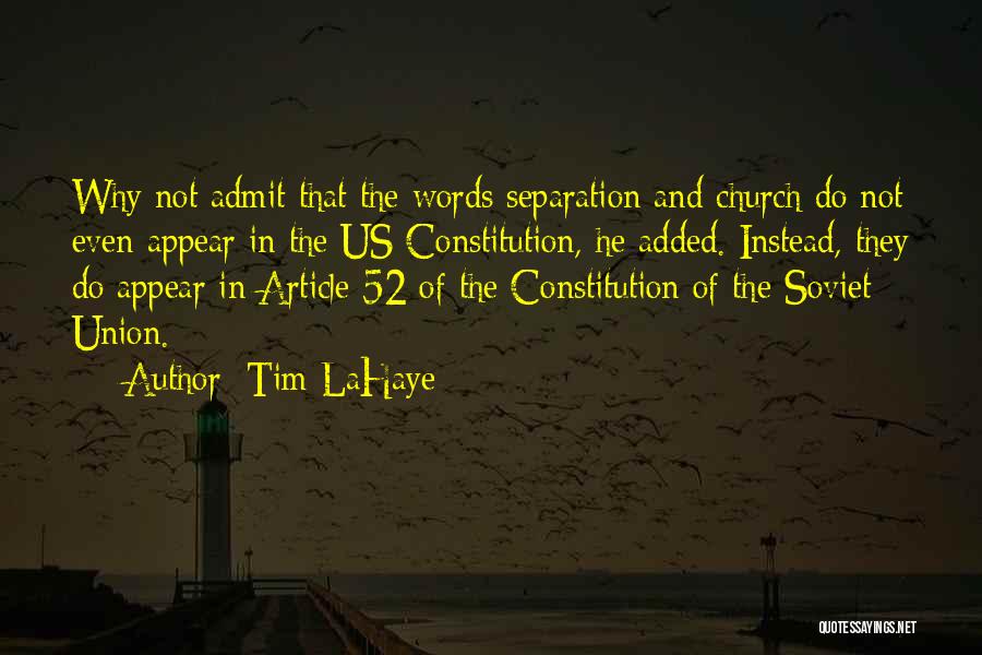 Tim LaHaye Quotes: Why Not Admit That The Words Separation And Church Do Not Even Appear In The Us Constitution, He Added. Instead,