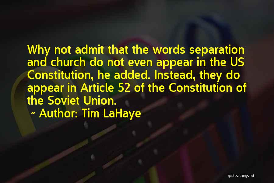 Tim LaHaye Quotes: Why Not Admit That The Words Separation And Church Do Not Even Appear In The Us Constitution, He Added. Instead,