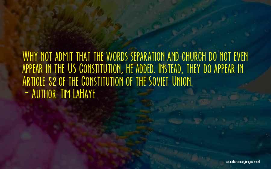 Tim LaHaye Quotes: Why Not Admit That The Words Separation And Church Do Not Even Appear In The Us Constitution, He Added. Instead,