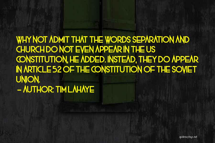 Tim LaHaye Quotes: Why Not Admit That The Words Separation And Church Do Not Even Appear In The Us Constitution, He Added. Instead,