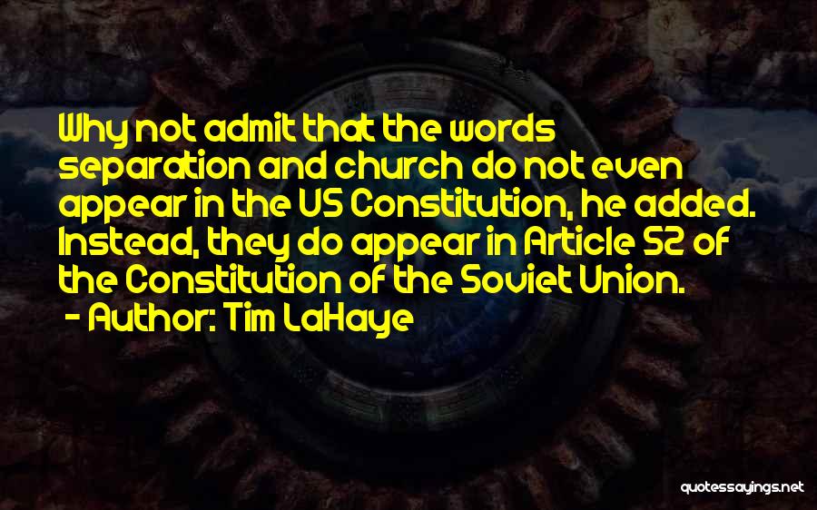 Tim LaHaye Quotes: Why Not Admit That The Words Separation And Church Do Not Even Appear In The Us Constitution, He Added. Instead,