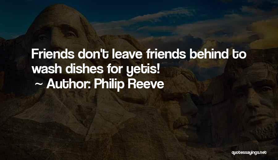 Philip Reeve Quotes: Friends Don't Leave Friends Behind To Wash Dishes For Yetis!