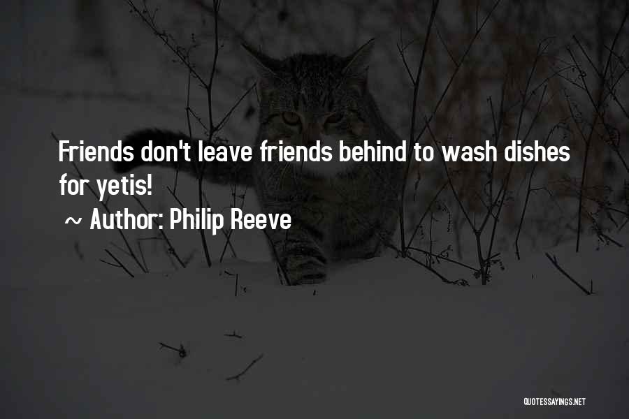 Philip Reeve Quotes: Friends Don't Leave Friends Behind To Wash Dishes For Yetis!