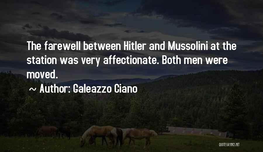 Galeazzo Ciano Quotes: The Farewell Between Hitler And Mussolini At The Station Was Very Affectionate. Both Men Were Moved.