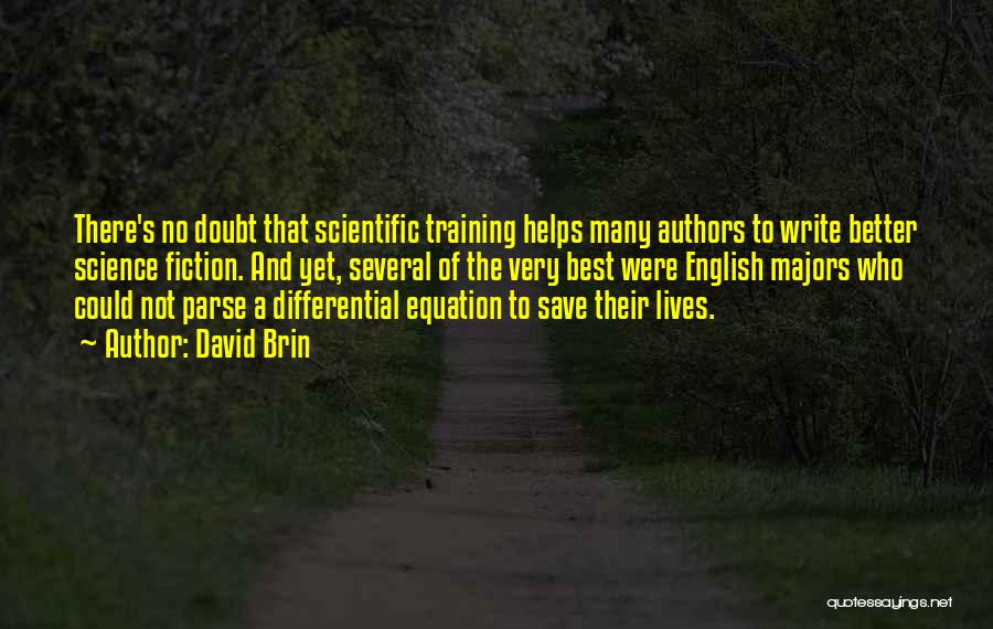 David Brin Quotes: There's No Doubt That Scientific Training Helps Many Authors To Write Better Science Fiction. And Yet, Several Of The Very