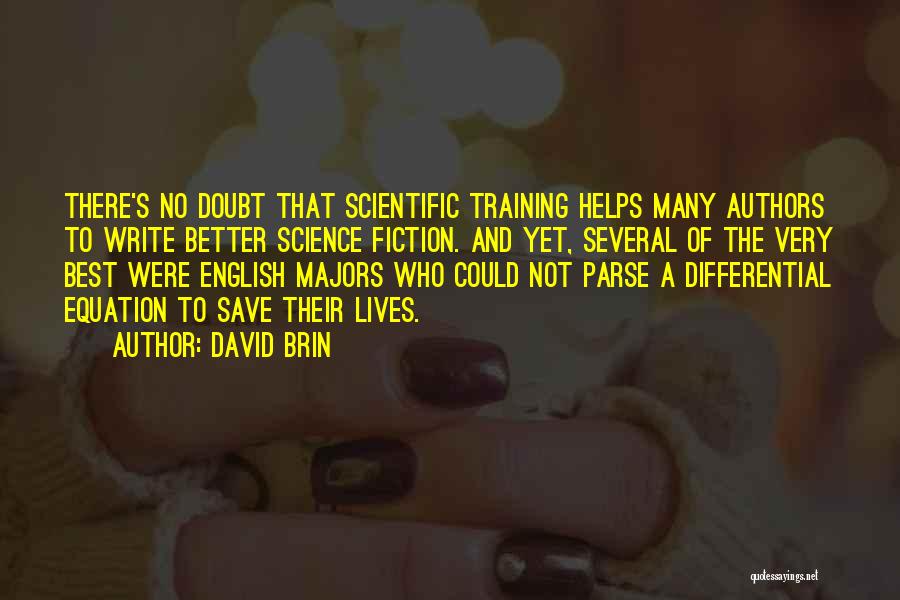 David Brin Quotes: There's No Doubt That Scientific Training Helps Many Authors To Write Better Science Fiction. And Yet, Several Of The Very