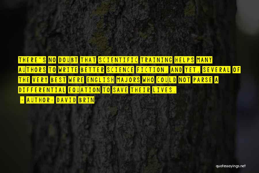 David Brin Quotes: There's No Doubt That Scientific Training Helps Many Authors To Write Better Science Fiction. And Yet, Several Of The Very