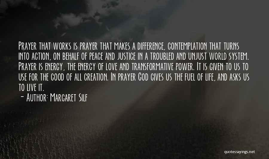 Margaret Silf Quotes: Prayer That Works Is Prayer That Makes A Difference, Contemplation That Turns Into Action, On Behalf Of Peace And Justice