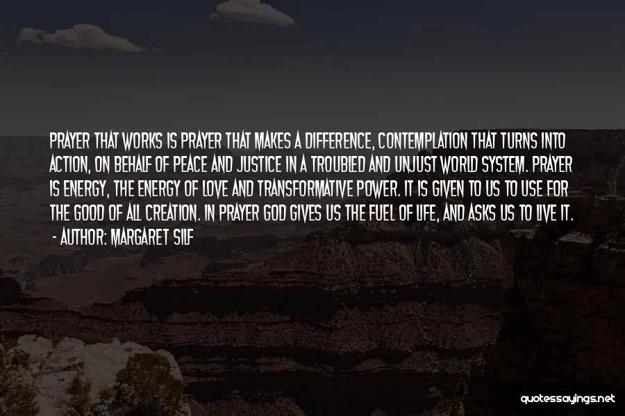 Margaret Silf Quotes: Prayer That Works Is Prayer That Makes A Difference, Contemplation That Turns Into Action, On Behalf Of Peace And Justice