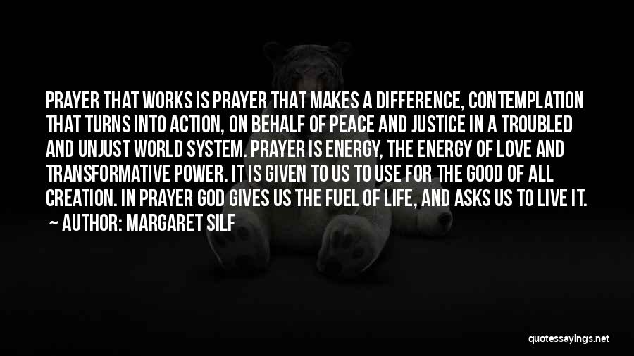 Margaret Silf Quotes: Prayer That Works Is Prayer That Makes A Difference, Contemplation That Turns Into Action, On Behalf Of Peace And Justice