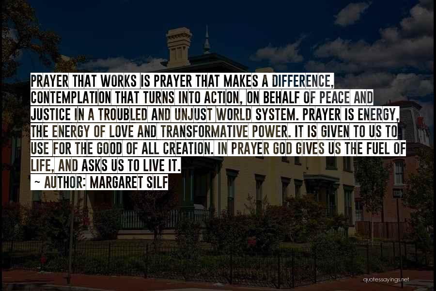 Margaret Silf Quotes: Prayer That Works Is Prayer That Makes A Difference, Contemplation That Turns Into Action, On Behalf Of Peace And Justice