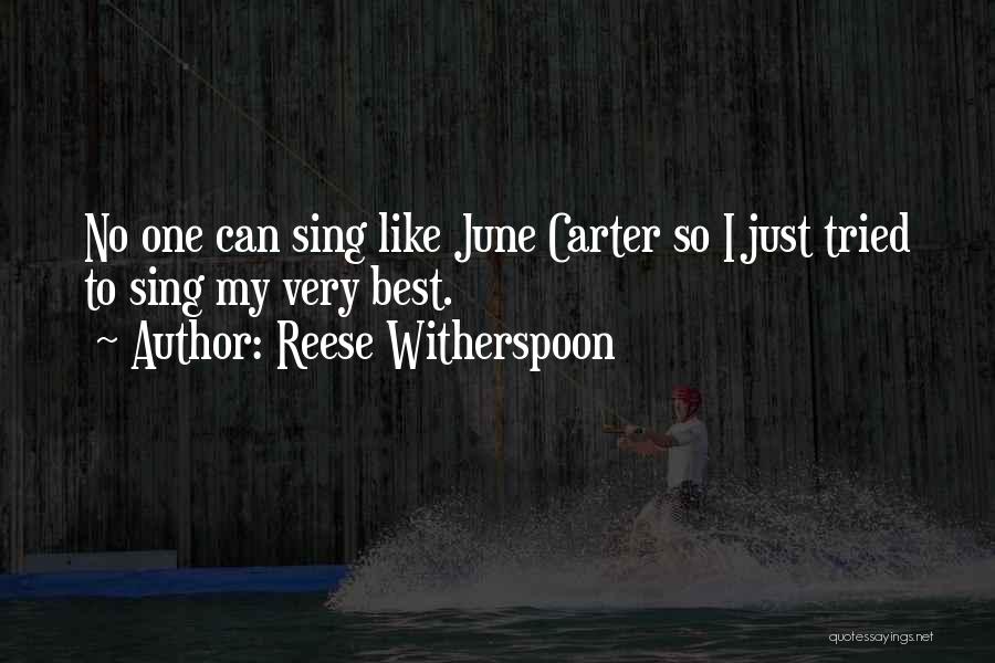 Reese Witherspoon Quotes: No One Can Sing Like June Carter So I Just Tried To Sing My Very Best.