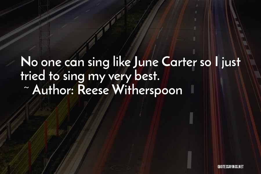 Reese Witherspoon Quotes: No One Can Sing Like June Carter So I Just Tried To Sing My Very Best.