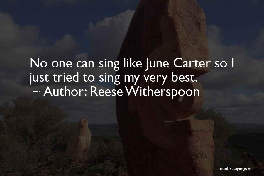 Reese Witherspoon Quotes: No One Can Sing Like June Carter So I Just Tried To Sing My Very Best.