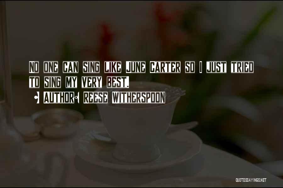 Reese Witherspoon Quotes: No One Can Sing Like June Carter So I Just Tried To Sing My Very Best.