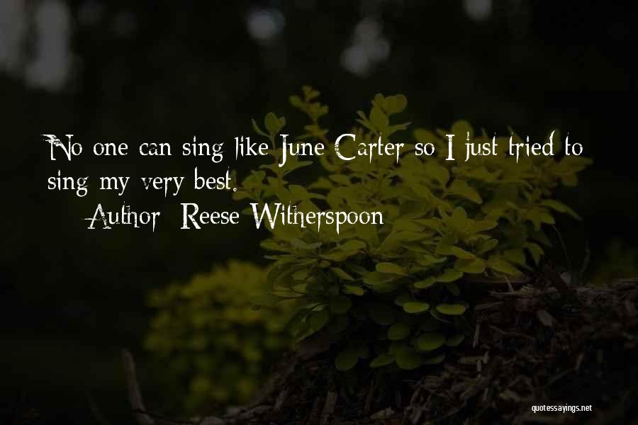 Reese Witherspoon Quotes: No One Can Sing Like June Carter So I Just Tried To Sing My Very Best.