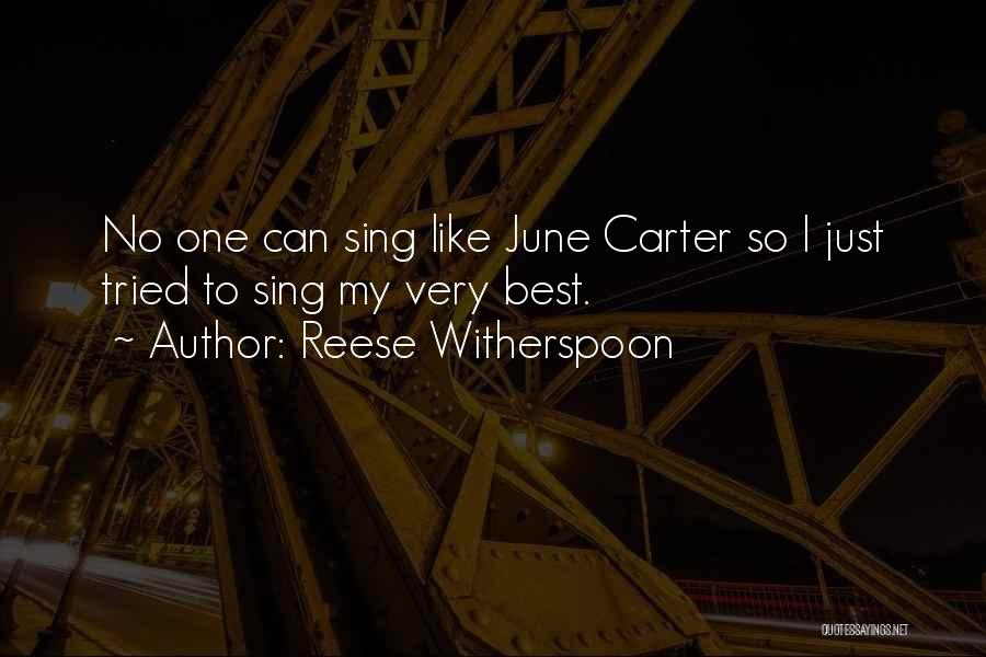 Reese Witherspoon Quotes: No One Can Sing Like June Carter So I Just Tried To Sing My Very Best.