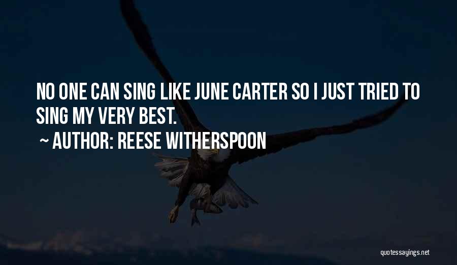 Reese Witherspoon Quotes: No One Can Sing Like June Carter So I Just Tried To Sing My Very Best.