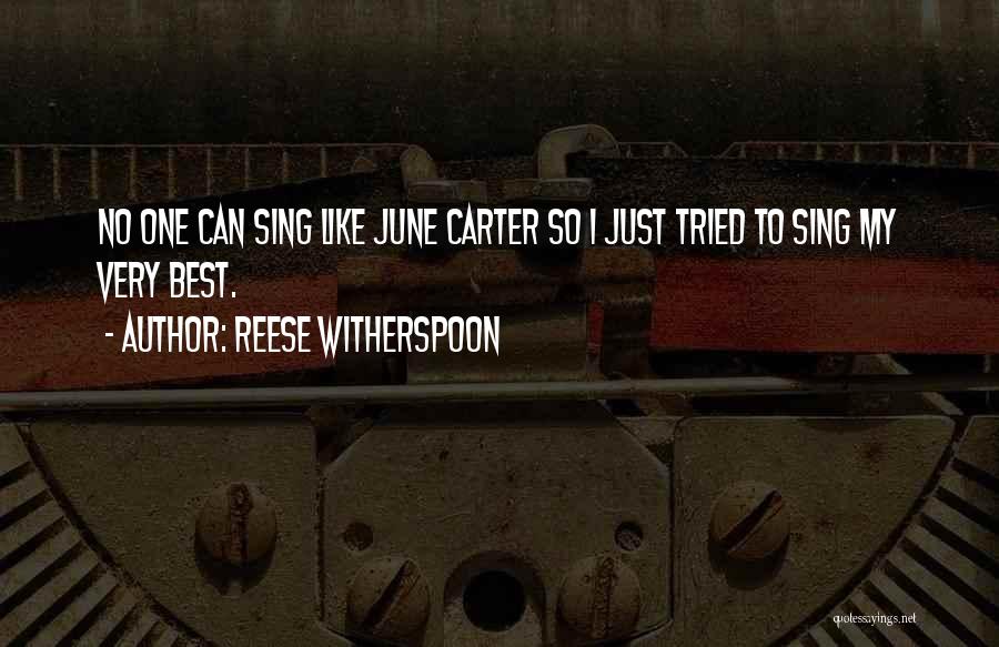 Reese Witherspoon Quotes: No One Can Sing Like June Carter So I Just Tried To Sing My Very Best.