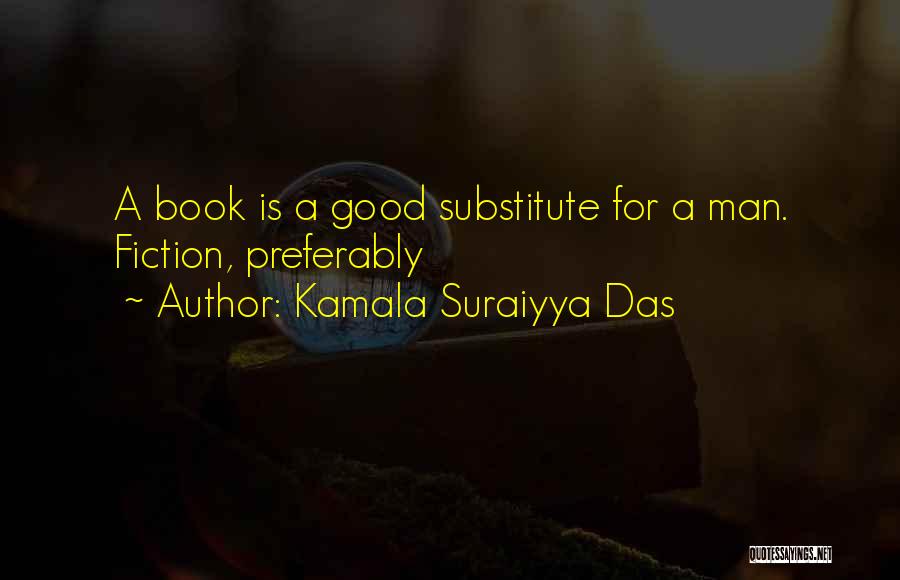 Kamala Suraiyya Das Quotes: A Book Is A Good Substitute For A Man. Fiction, Preferably