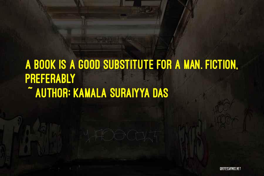 Kamala Suraiyya Das Quotes: A Book Is A Good Substitute For A Man. Fiction, Preferably