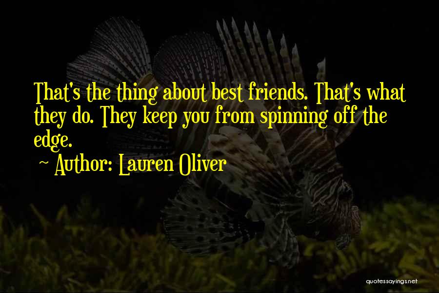 Lauren Oliver Quotes: That's The Thing About Best Friends. That's What They Do. They Keep You From Spinning Off The Edge.