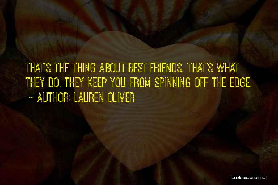 Lauren Oliver Quotes: That's The Thing About Best Friends. That's What They Do. They Keep You From Spinning Off The Edge.