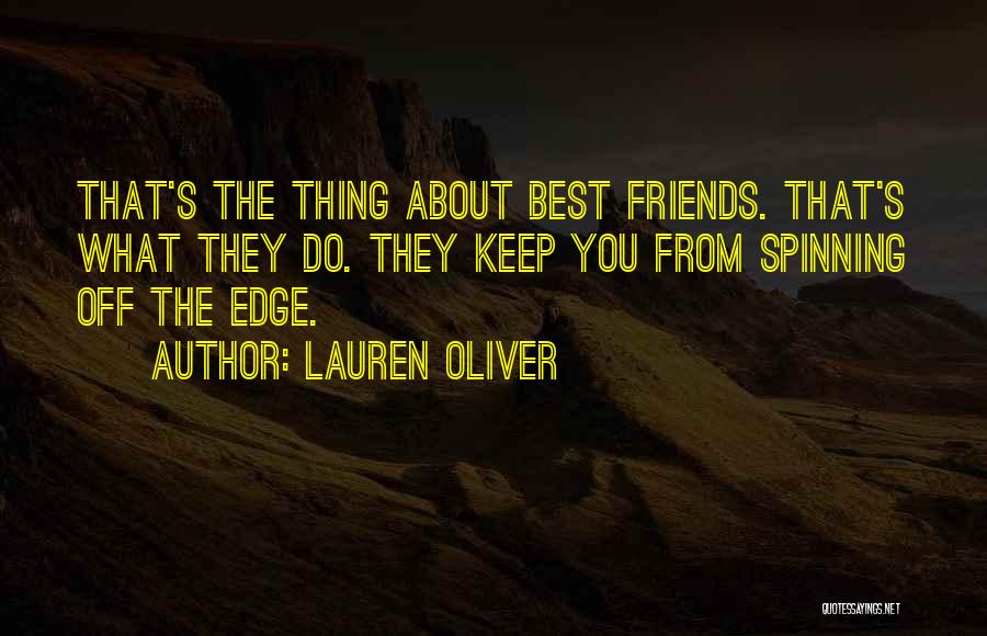 Lauren Oliver Quotes: That's The Thing About Best Friends. That's What They Do. They Keep You From Spinning Off The Edge.
