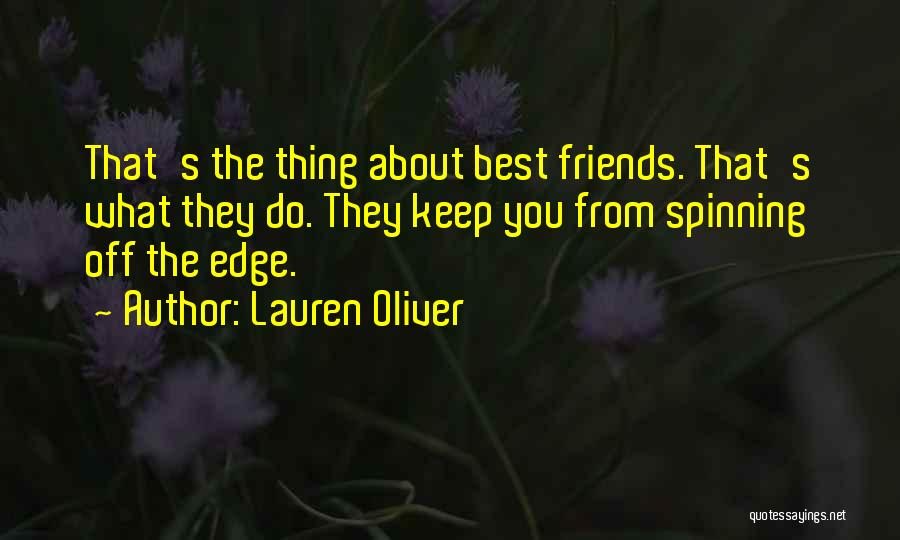 Lauren Oliver Quotes: That's The Thing About Best Friends. That's What They Do. They Keep You From Spinning Off The Edge.