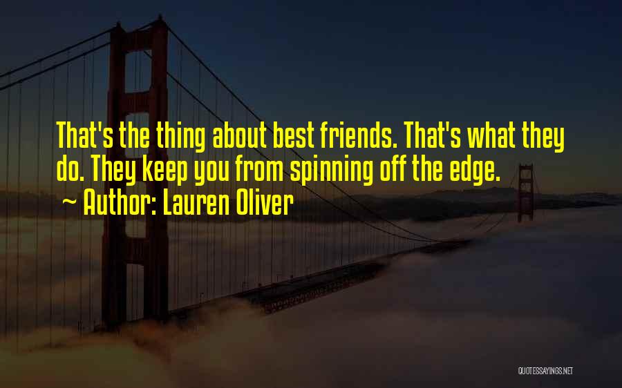 Lauren Oliver Quotes: That's The Thing About Best Friends. That's What They Do. They Keep You From Spinning Off The Edge.