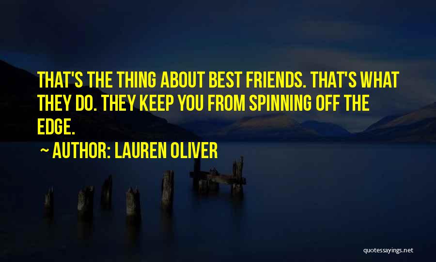 Lauren Oliver Quotes: That's The Thing About Best Friends. That's What They Do. They Keep You From Spinning Off The Edge.