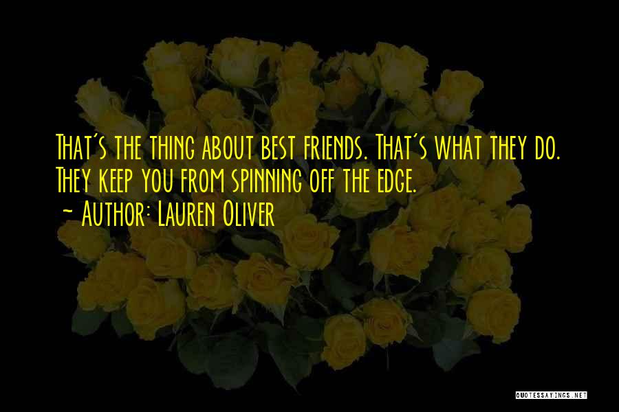 Lauren Oliver Quotes: That's The Thing About Best Friends. That's What They Do. They Keep You From Spinning Off The Edge.