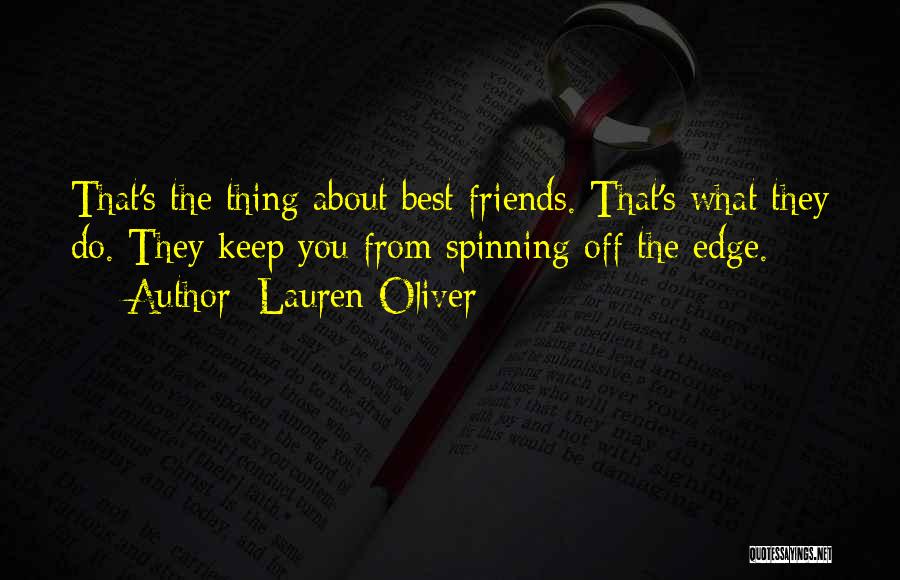 Lauren Oliver Quotes: That's The Thing About Best Friends. That's What They Do. They Keep You From Spinning Off The Edge.